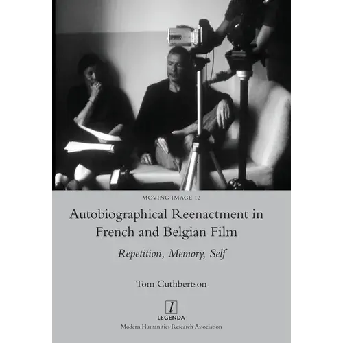 Autobiographical Reenactment In French And Belgian Film: Repetition, Memory, Self - Paperback 1