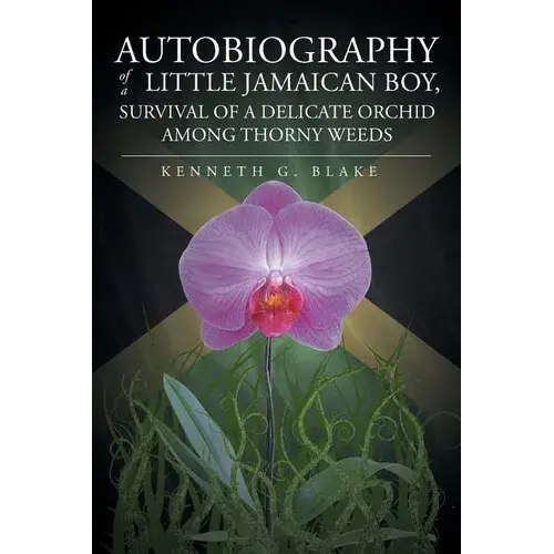 Autobiography Of A Little Jamaican Boy, Survival Of A Delicate Orchid Among Thorny Weeds - Paperback 1