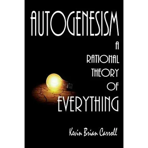 Autogenesism: A Rational Theory Of Everything - Paperback 1