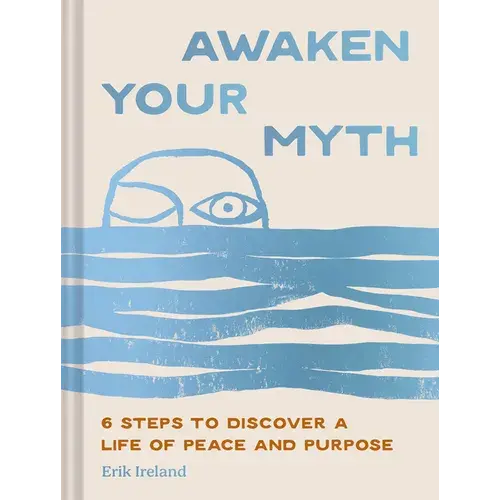 Awaken Your Myth: 6 Steps To Discover A Life Of Peace And Purpose - Hardcover 1