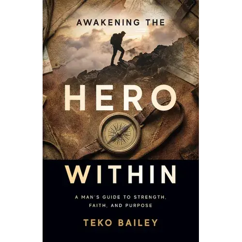 Awakening The Hero Within: A Man's Guide To Strength, Faith, And Purpose - Paperback 1