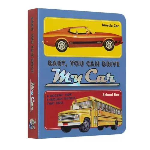 Baby, You Can Drive My Car: A Rockin' Ride Through Things That Roll - Board Book 1