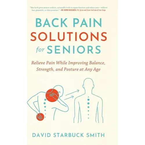 Back Pain Solutions For Seniors: Relieve Pain While Improving Balance, Strength, And Posture At Any Age - Hardcover 1