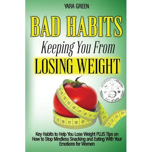 Bad Habits Keeping You From Losing Weight: Key Habits To Help You Lose Weight Plus Tips On How To Stop Mindless Snacking And Eating With Your Emotions - Paperback 1