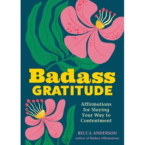 Badass Gratitude: Affirmations For Slaying Your Way To Contentment - Paperback 1