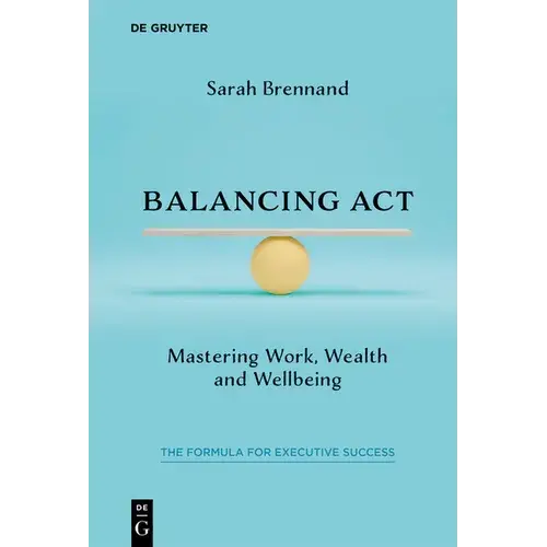 Balancing Act: Mastering Work, Wealth And Wellbeing - Paperback 1