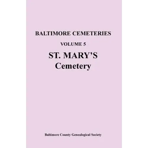 Baltimore Cemeteries, Volume 5, St. Mary's Cemetery - Paperback 1