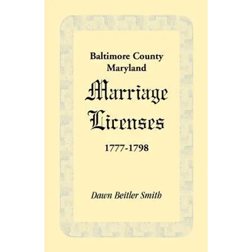 Baltimore County, Maryland Marriage Licenses, 1777-1798 - Paperback 1