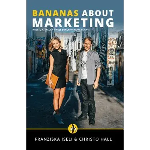 Bananas About Marketing: How To Attract A Whole Bunch Of Happy Clients - Paperback 1