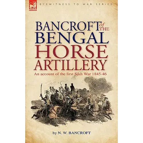 Bancroft Of The Bengal Horse Artillery: An Account Of The First Sikh War 1845-1846 - Paperback 1