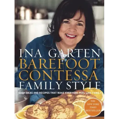 Barefoot Contessa Family Style: Easy Ideas And Recipes That Make Everyone Feel Like Family: A Cookbook - Hardcover 1