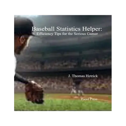 Baseball Statistics Helper: Efficiency Tips For The Serious Gamer - Paperback 1