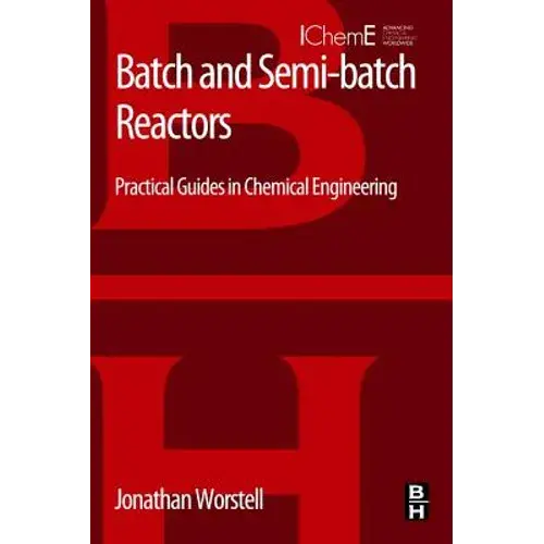 Batch And Semi-Batch Reactors: Practical Guides In Chemical Engineering - Paperback 1