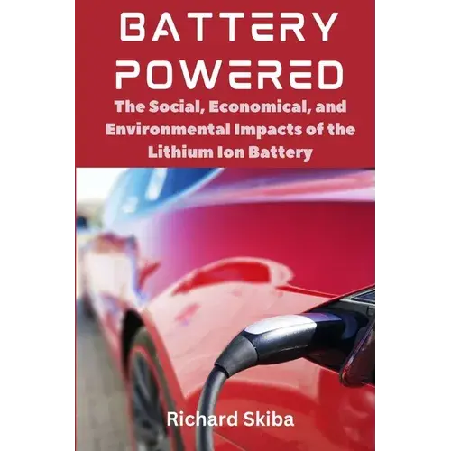 Battery Powered: The Social, Economical, And Environmental Impacts Of The Lithium Ion Battery - Paperback 1