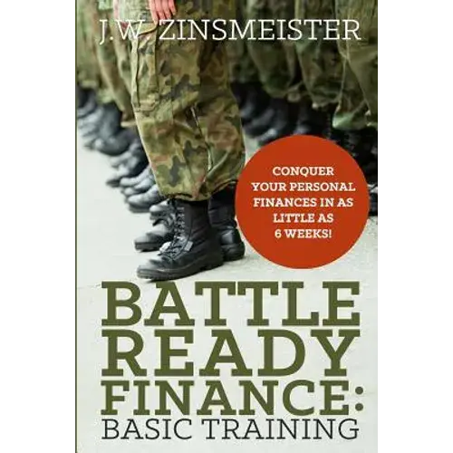 Battle Ready Finance: Basic Training: Conquer Your Personal Finances In As Little As 6 Weeks! - Paperback 1