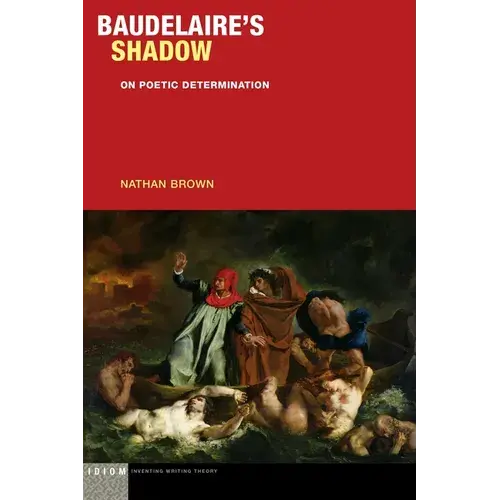Baudelaire's Shadow: On Poetic Determination - Hardcover 1