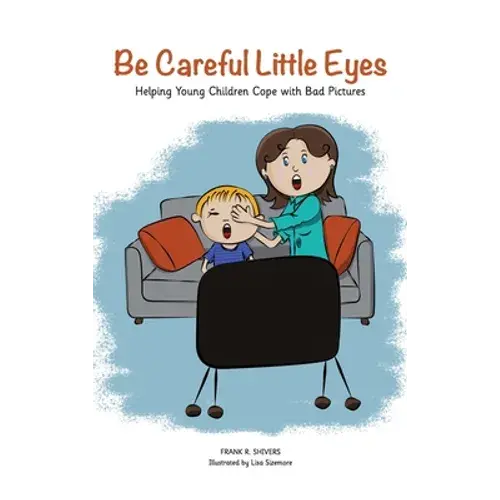 Be Careful Little Eyes: Helping Young Children Cope With Bad Pictures - Hardcover 1