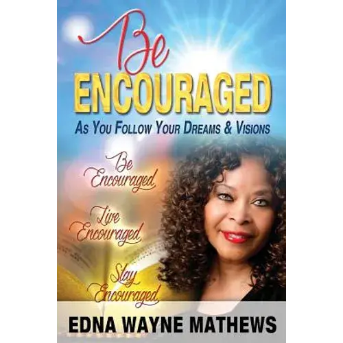 Be Encouraged: As You Follow Your Dreams & Visions - Paperback 1