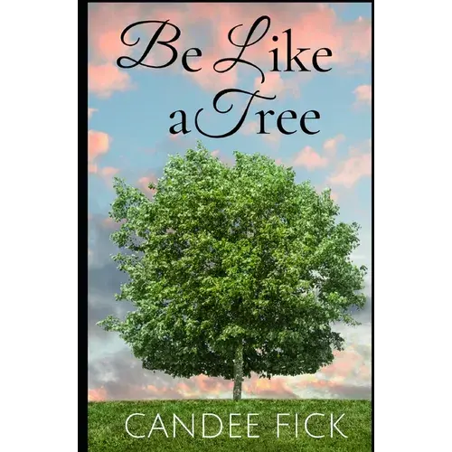 Be Like A Tree: The Keys To A Fruitful Life - Paperback 1