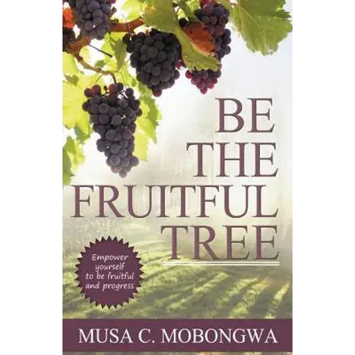 Be The Fruitful Tree: Empower Yourself To Be Fruitful And Progress - Paperback 1
