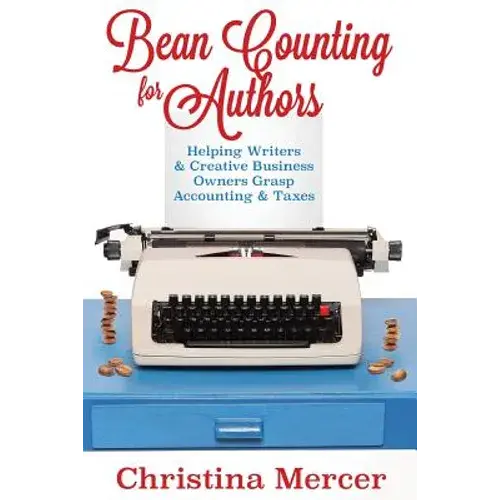 Bean Counting For Authors: Helping Writers & Creative Business Owners Grasp Accounting & Taxes - Paperback 1