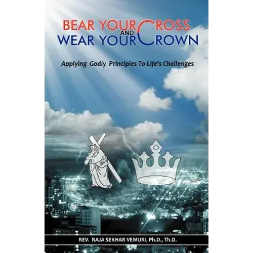 Bear Your Cross & Wear Your Crown: Applying Godly Principles To Life's Challenges - Paperback 1