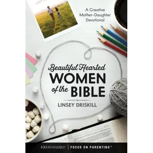 Beautiful Hearted Women Of The Bible: A Creative Mother-Daughter Devotional - Hardcover 1