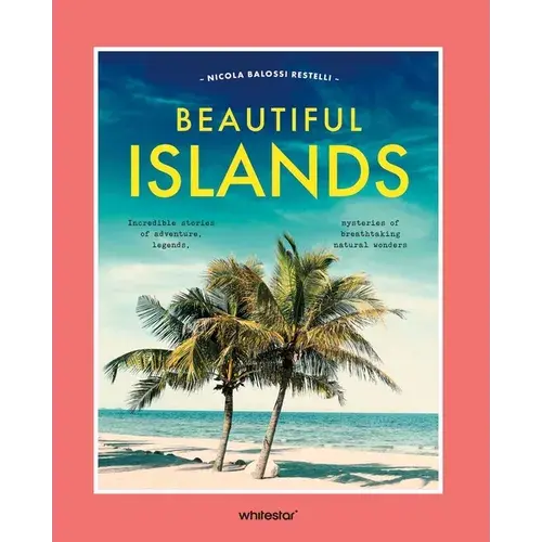 Beautiful Islands: Incredible Stories Of Adventure, Legends, Mysteries Of Breathtaking Natural Wonders - Hardcover 1