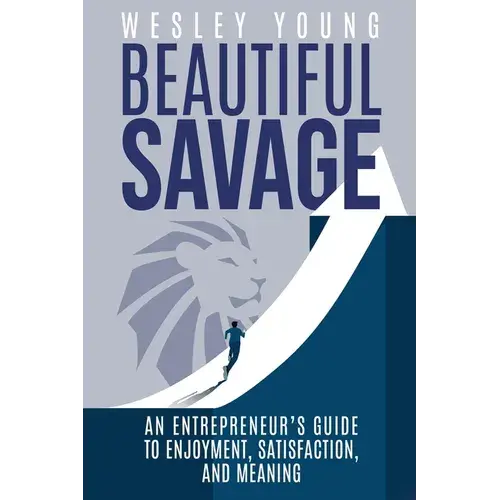 Beautiful Savage: An Entrepreneur's Guide To Enjoyment, Satisfaction, And Meaning - Paperback 1