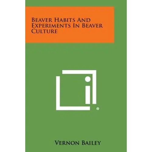 Beaver Habits And Experiments In Beaver Culture - Paperback 1