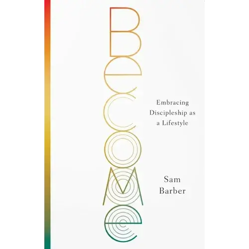 Become: Embracing Discipleship As A Lifestyle - Paperback 1