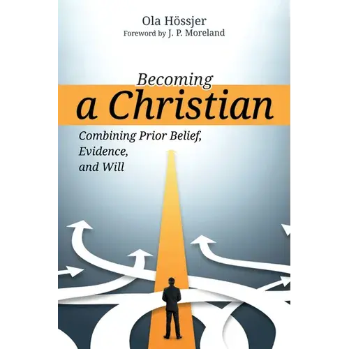 Becoming A Christian: Combining Prior Belief, Evidence, And Will - Paperback 1
