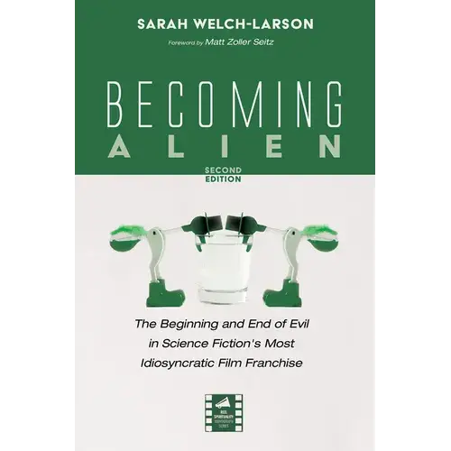 Becoming Alien, Second Edition: The Beginning And End Of Evil In Science Fiction's Most Idiosyncratic Film Franchise - Paperback 1