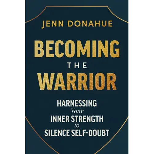 Becoming The Warrior: Harnessing Your Inner Strength To Silence Self-Doubt - Hardcover 1