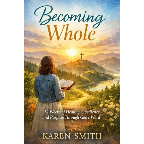 Becoming Whole: 52 Weeks Of Healing, Obedience And Purpose Through God's Word - Paperback 1