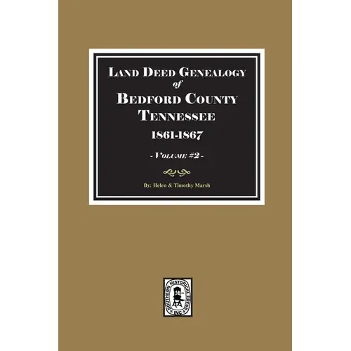 Bedford County, Tennessee 1861-1867, Land Deed Genealogy Of. ( Volume #2 ) - Paperback 1
