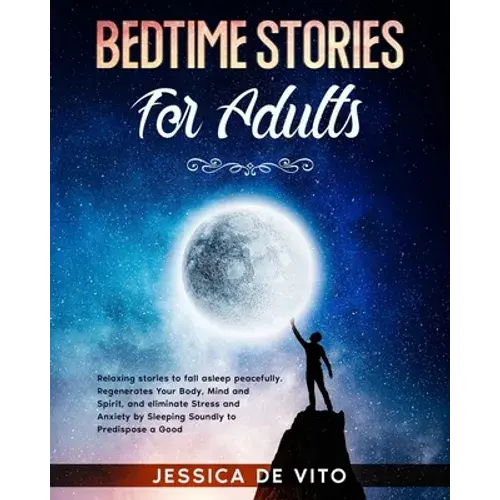 Bedtime Stories For Adults: Relaxing Stories To Fall Asleep Peacefully. Regenerates Your Body, Mind And Spirit, And Eliminate Stress And Anxiety B - Paperback 1