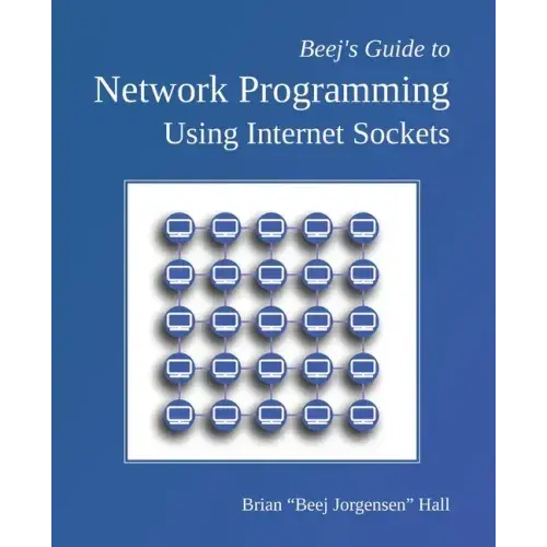 Beej's Guide To Network Programming: Using Internet Sockets - Paperback 1