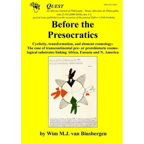 Before The Presocratics: Cyclicity, Transformation, And Element Cosmology: The Case Of Transcontinental Pre- Or Protohistric Cosmological Substrates L - Paperback 1