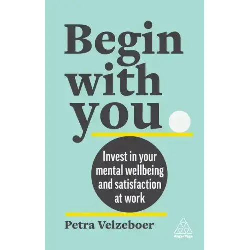 Begin With You: Invest In Your Mental Well-Being And Satisfaction At Work - Paperback 1