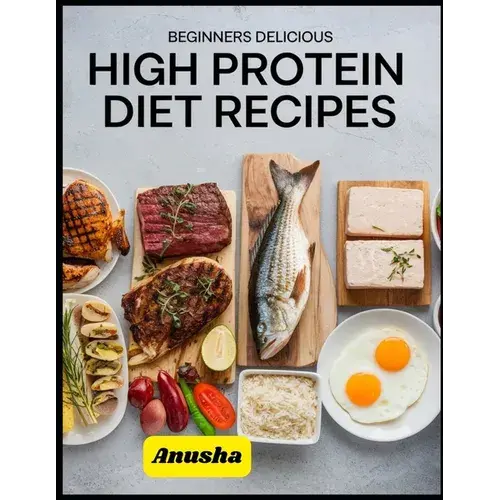 Beginners Delicious High Protein Diet Recipes: Vegetarian High Protein Diet Plan For Weight Loss - Paperback 1