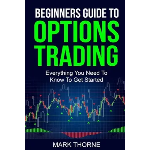 Beginners Guide To Options Trading: Everything You Need To Know To Get Started - Paperback 1