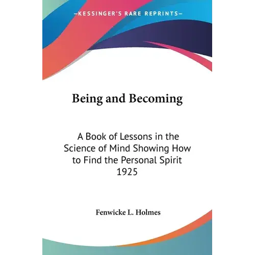 Being And Becoming: A Book Of Lessons In The Science Of Mind Showing How To Find The Personal Spirit 1925 - Paperback 1