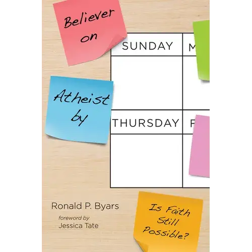 Believer On Sunday, Atheist By Thursday: Is Faith Still Possible? - Hardcover 1