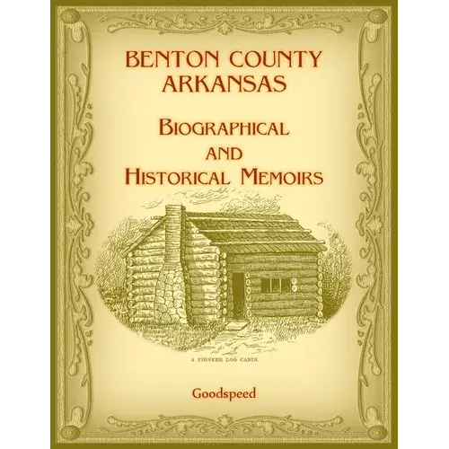 Benton County, Arkansas Biographical And Historical Memoirs - Paperback 1