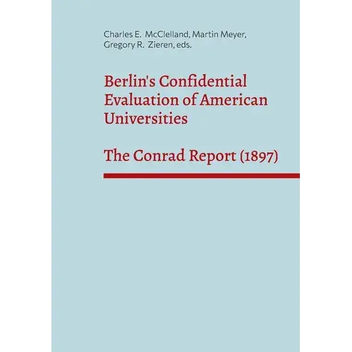 Berlin's Confidential Evaluation Of American Universities: The Conrad Report (1897) - Paperback 1