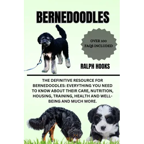 Bernedoodles: The Definitive Resource For Bernedoodles: Everything You Need To Know About Their Care, Nutrition, Housing, Training, - Paperback 1