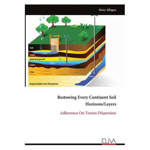 Bestowing Every Continent Soil Horizons/Layers: Adherence On Toxins Dispersion - Paperback 1