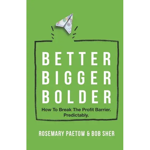 Better Bigger Bolder: How To Break The Profit Barrier. Predictably - Paperback 1