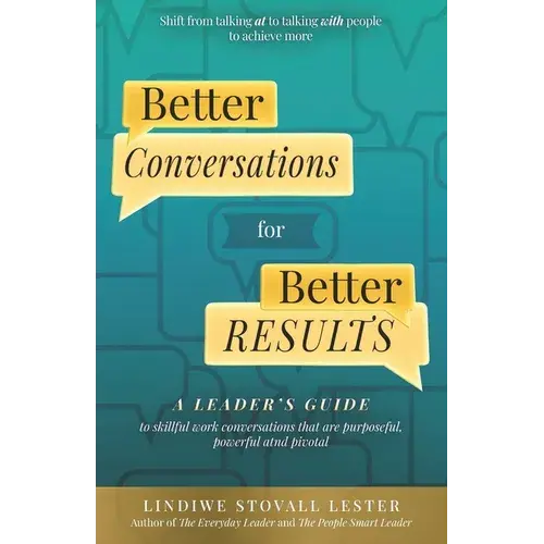 Better Conversations For Better Results: A Leader's Guide To Skillful Work Conversations - Paperback 1